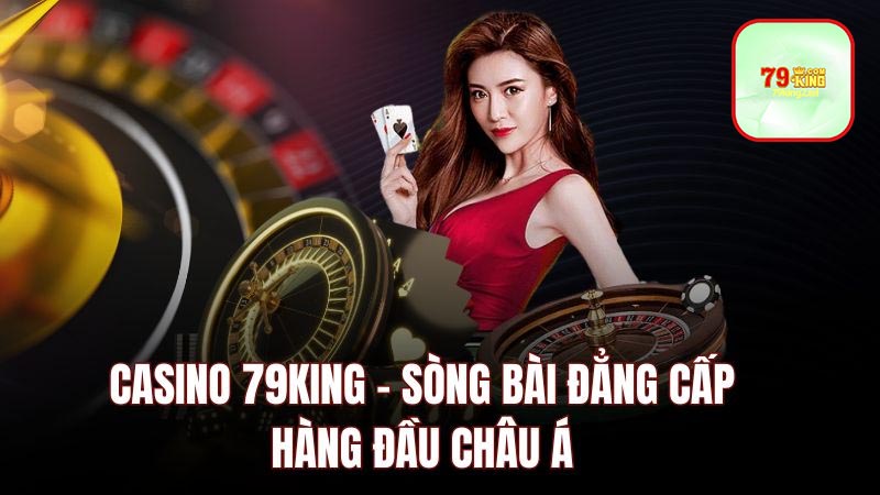 Điểm danh các tựa game hot nhất tại Casino 79king2