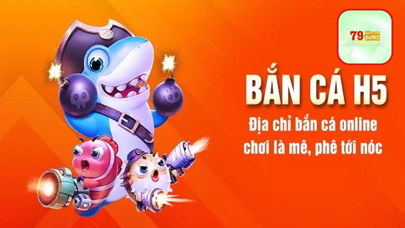 Tổng quan bắn Cá H5