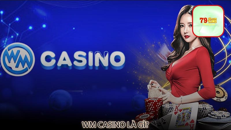 Những trò chơi đẳng cấp đỉnh cao tại WM Casino 79king2